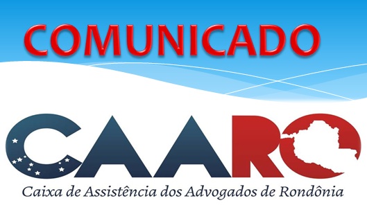COMUNICADO: Sede da CAA-RO em Porto Velho estará fechada nesta sexta ...